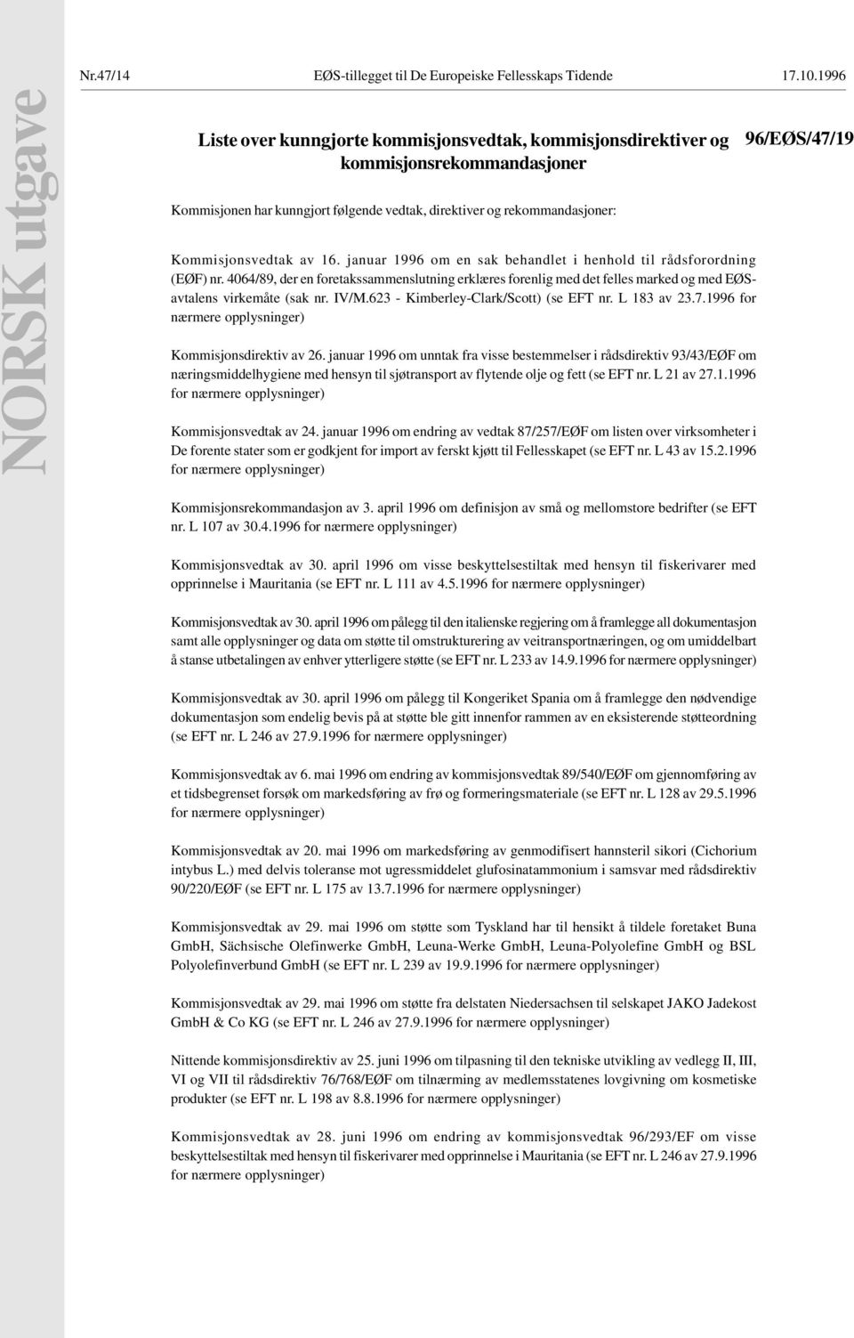 4064/89, der en foretakssammenslutning erklæres forenlig med det felles marked og med EØSavtalens virkemåte (sak nr. IV/M.623 - Kimberley-Clark/Scott) (se EFT nr. L 183 av 23.7.