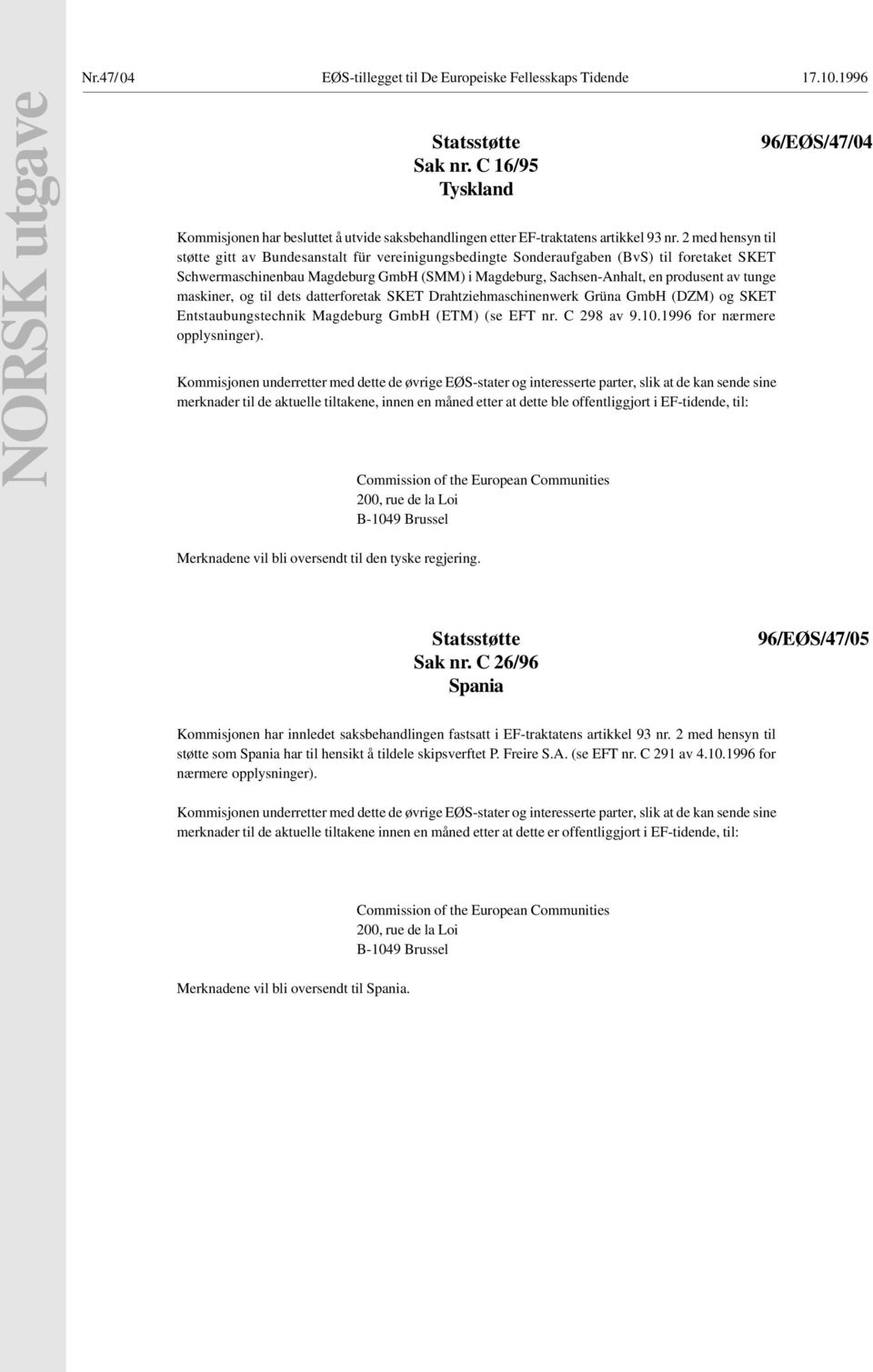 tunge maskiner, og til dets datterforetak SKET Drahtziehmaschinenwerk Grüna GmbH (DZM) og SKET Entstaubungstechnik Magdeburg GmbH (ETM) (se EFT nr. C 298 av 9.10.1996 for nærmere opplysninger).