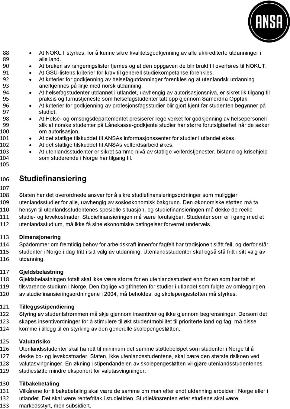 At kriterier for godkjenning av helsefagutdanninger forenkles og at utenlandsk utdanning anerkjennes på linje med norsk utdanning.