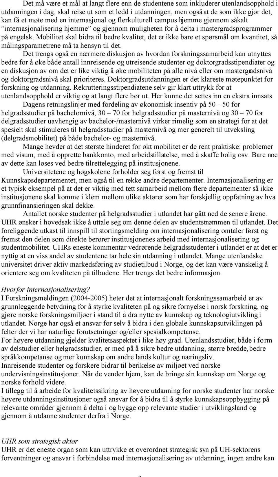 Mobilitet skal bidra til bedre kvalitet, det er ikke bare et spørsmål om kvantitet, så målingsparametrene må ta hensyn til det.