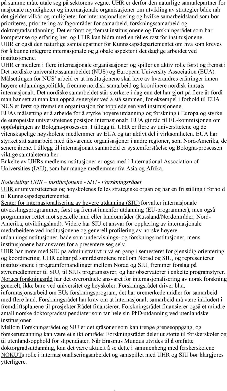 hvilke samarbeidsland som bør prioriteres, prioritering av fagområder for samarbeid, forskningssamarbeid og doktorgradsutdanning.