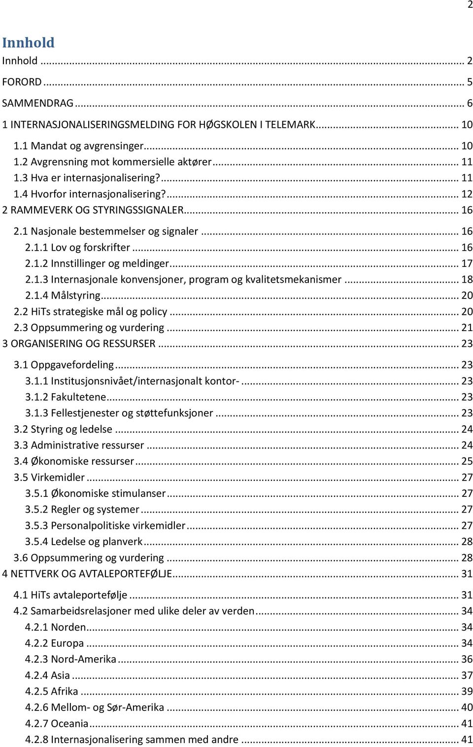 .. 17 2.1.3 Internasjonale konvensjoner, program og kvalitetsmekanismer... 18 2.1.4 Målstyring... 20 2.2 HiTs strategiske mål og policy... 20 2.3 Oppsummering og vurdering.