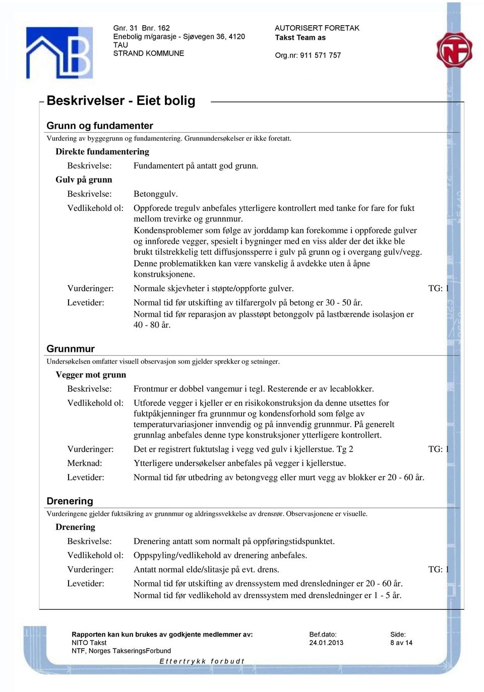 Kondensproblemer som følge av jorddamp kan forekomme i oppforede gulver og innforede vegger, spesielt i bygninger med en viss alder der det ikke ble brukt tilstrekkelig tett diffusjonssperre i gulv