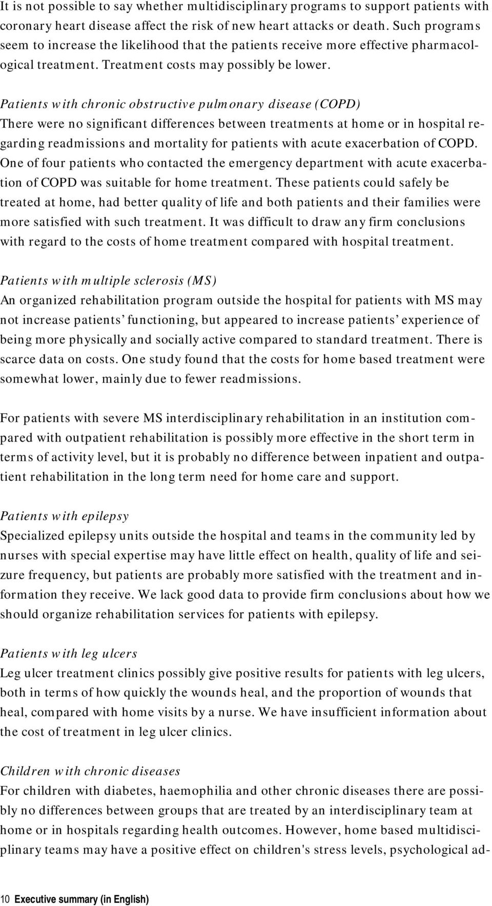 Patients with chronic obstructive pulmonary disease (COPD) There were no significant differences between treatments at home or in hospital regarding readmissions and mortality for patients with acute
