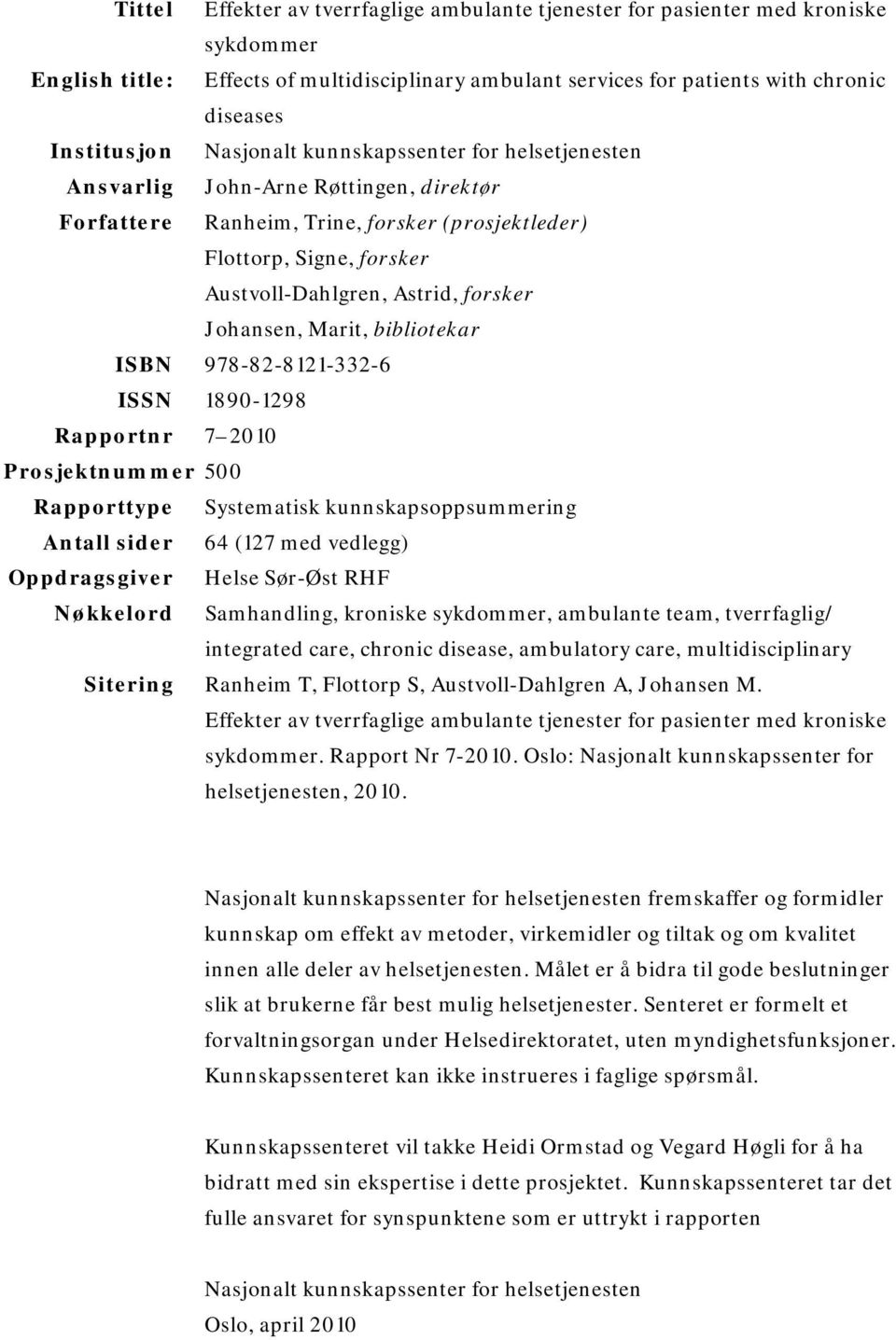 Johansen, Marit, bibliotekar ISBN 978-82-8121-332-6 ISSN 1890-1298 Rapportnr 7 2010 Prosjektnummer 500 Rapporttype Systematisk kunnskapsoppsummering Antall sider 64 (127 med vedlegg) Oppdragsgiver