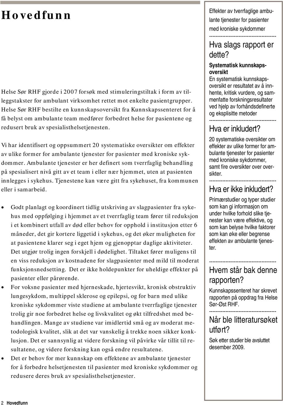 Vi har identifisert og oppsummert 20 systematiske oversikter om effekter av ulike former for ambulante tjenester for pasienter med kroniske sykdommer.