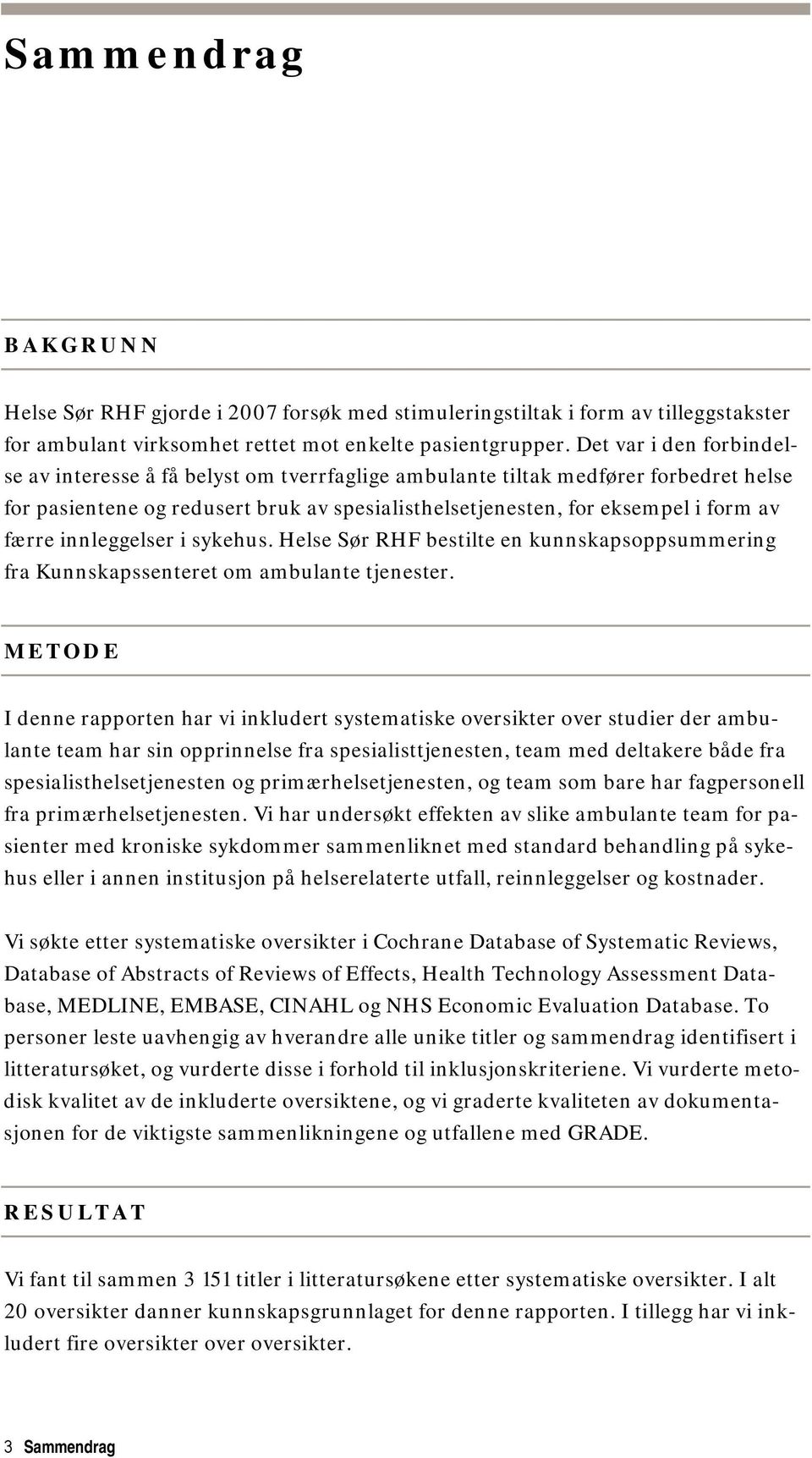 innleggelser i sykehus. Helse Sør RHF bestilte en kunnskapsoppsummering fra Kunnskapssenteret om ambulante tjenester.