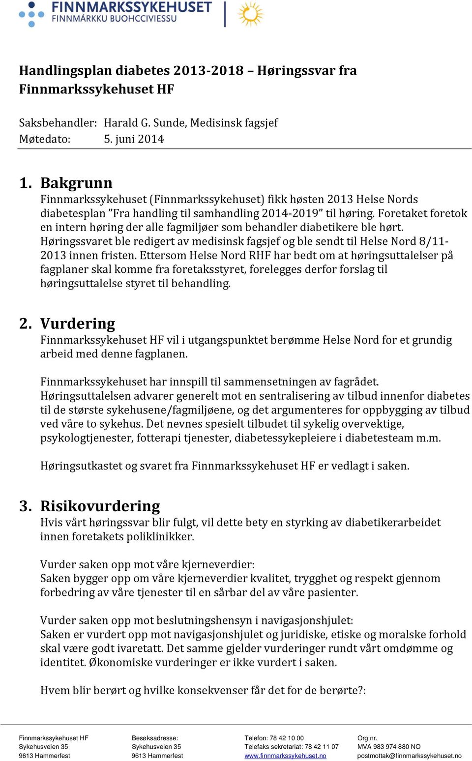 Foretaket foretok en intern høring der alle fagmiljøer som behandler diabetikere ble hørt. Høringssvaret ble redigert av medisinsk fagsjef og ble sendt til Helse Nord 8/11-2013 innen fristen.