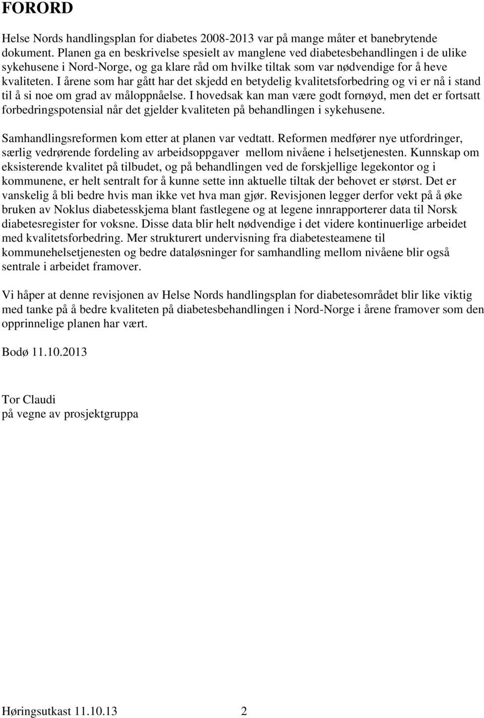 I årene som har gått har det skjedd en betydelig kvalitetsforbedring og vi er nå i stand til å si noe om grad av måloppnåelse.