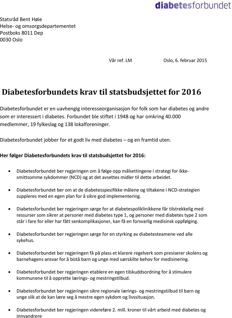 Forbundet ble stiftet i 1948 og har omkring 40.000 medlemmer, 19 fylkeslag og 138 lokalforeninger. Diabetesforbundet jobber for et godt liv med diabetes og en framtid uten.