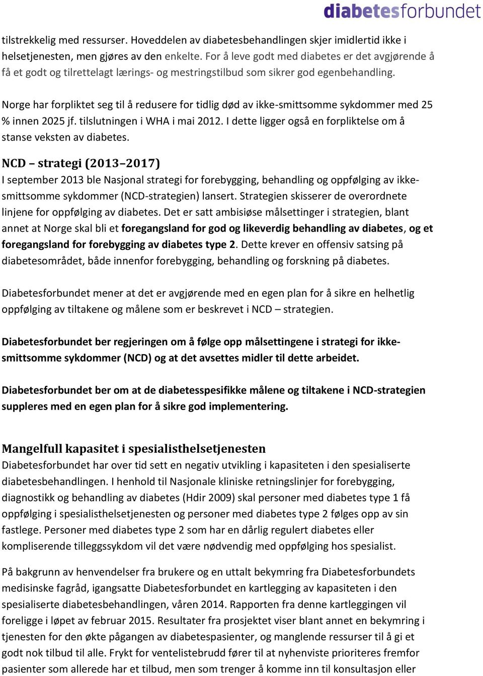 Norge har forpliktet seg til å redusere for tidlig død av ikke-smittsomme sykdommer med 25 % innen 2025 jf. tilslutningen i WHA i mai 2012.