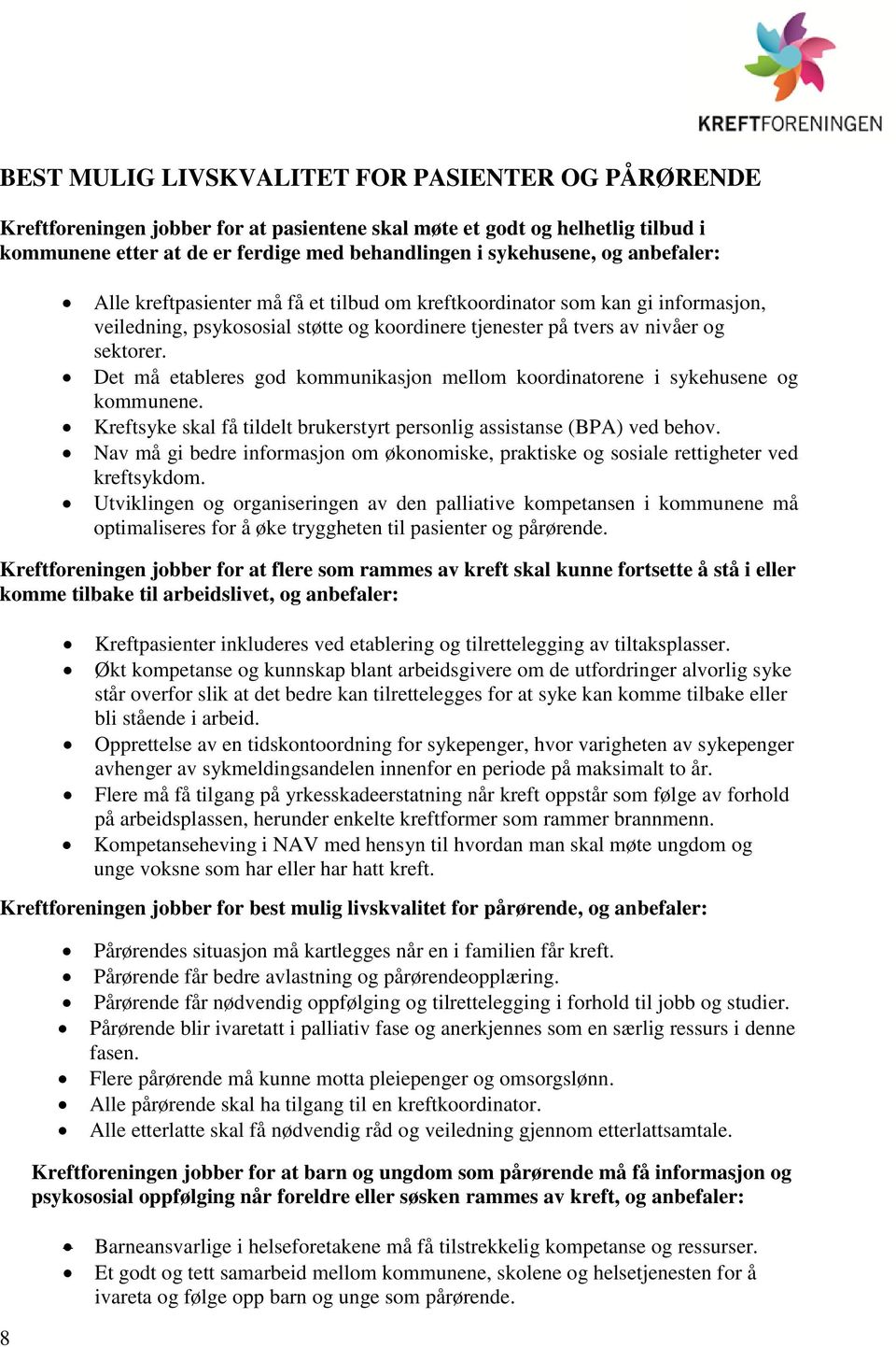 Det må etableres god kommunikasjon mellom koordinatorene i sykehusene og kommunene. Kreftsyke skal få tildelt brukerstyrt personlig assistanse (BPA) ved behov.