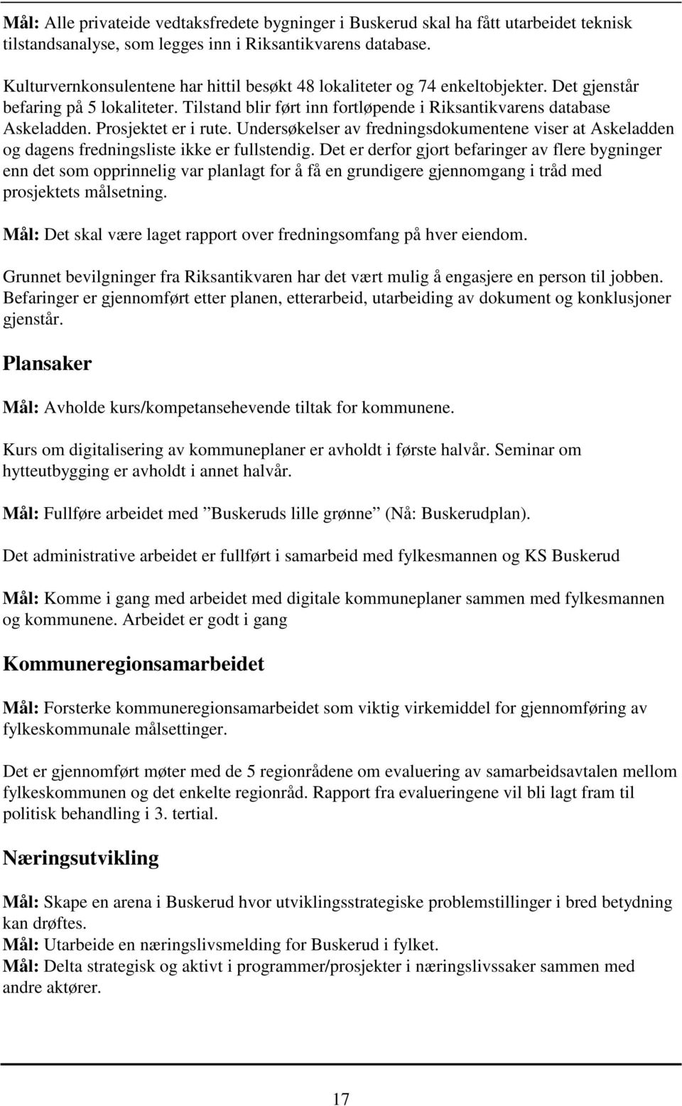 Prosjektet er i rute. Undersøkelser av fredningsdokumentene viser at Askeladden og dagens fredningsliste ikke er fullstendig.