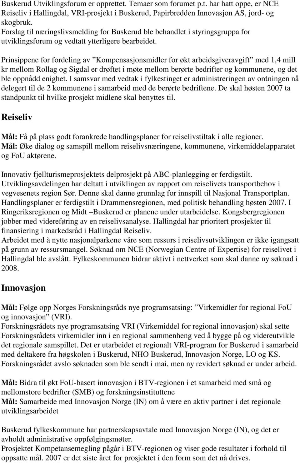 Prinsippene for fordeling av Kompensasjonsmidler for økt arbeidsgiveravgift med 1,4 mill kr mellom Rollag og Sigdal er drøftet i møte mellom berørte bedrifter og kommunene, og det ble oppnådd enighet.