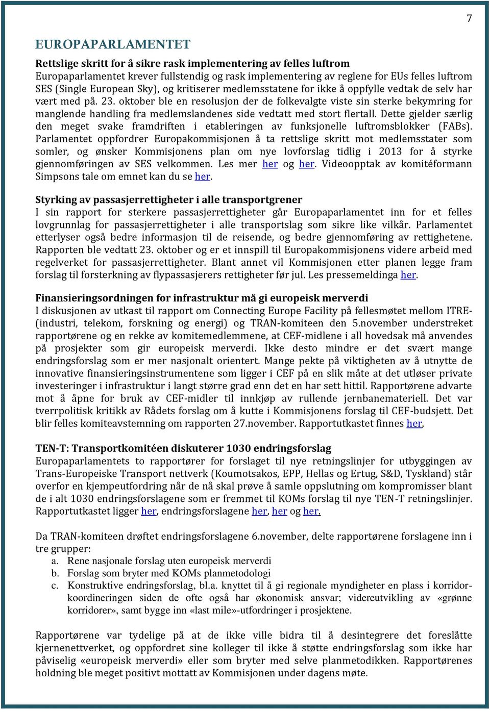 oktober ble en resolusjon der de folkevalgte viste sin sterke bekymring for manglende handling fra medlemslandenes side vedtatt med stort flertall.