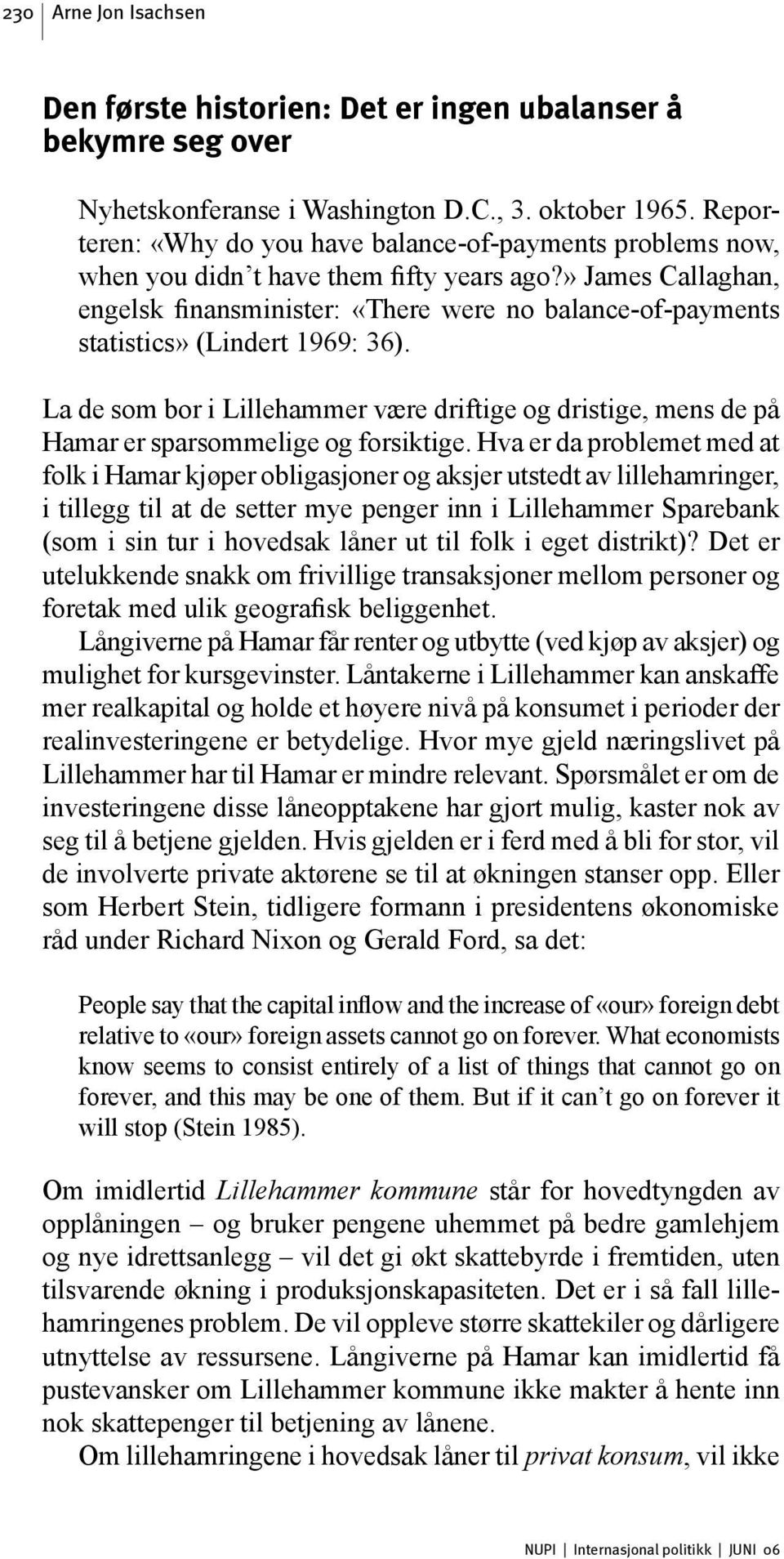 » James Callaghan, engelsk finansminister: «There were no balance-of-payments statistics» (Lindert 1969: 36).