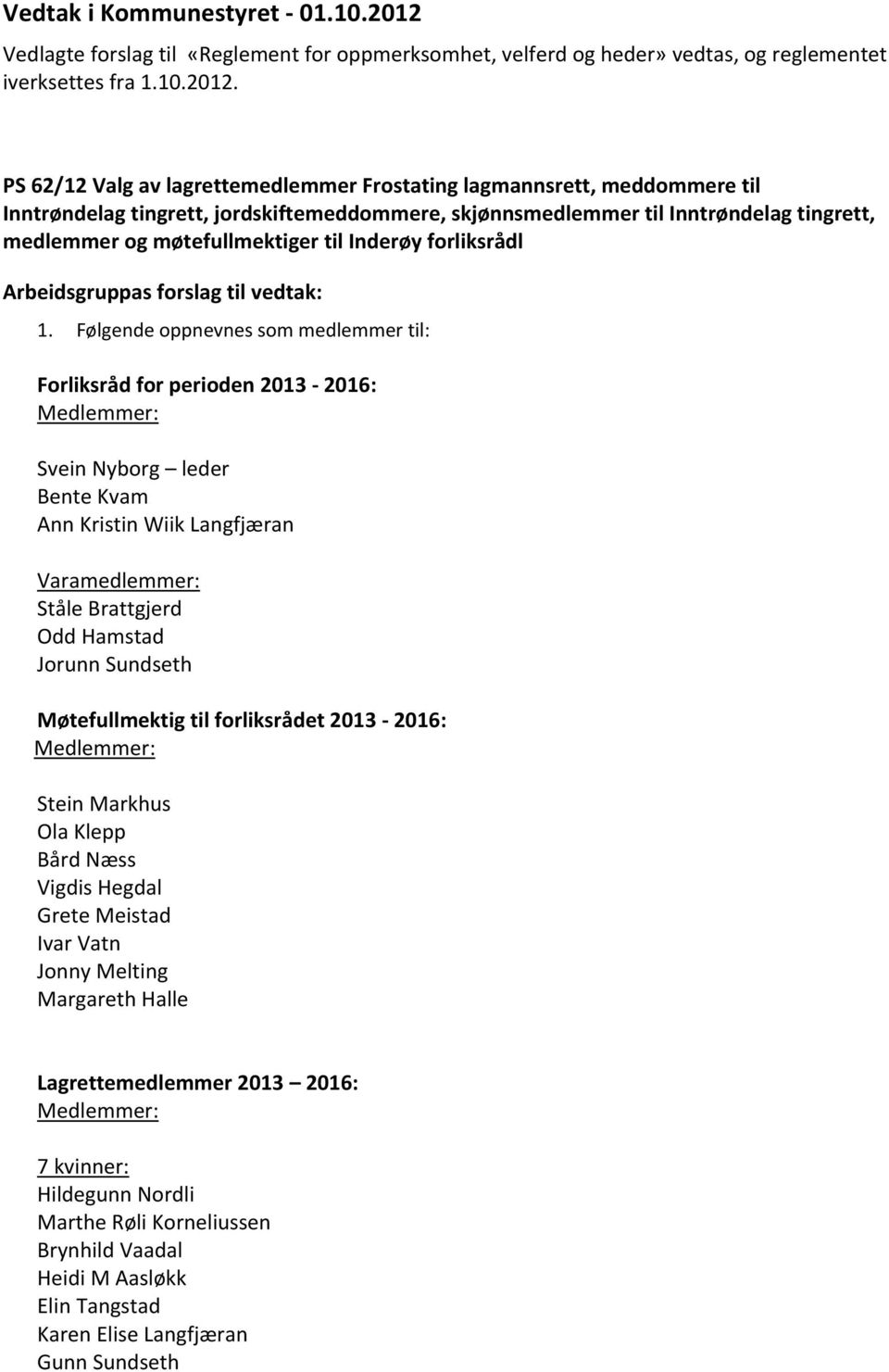 PS 62/12 Valg av lagrettemedlemmer Frostating lagmannsrett, meddommere til Inntrøndelag tingrett, jordskiftemeddommere, skjønnsmedlemmer til Inntrøndelag tingrett, medlemmer og møtefullmektiger til