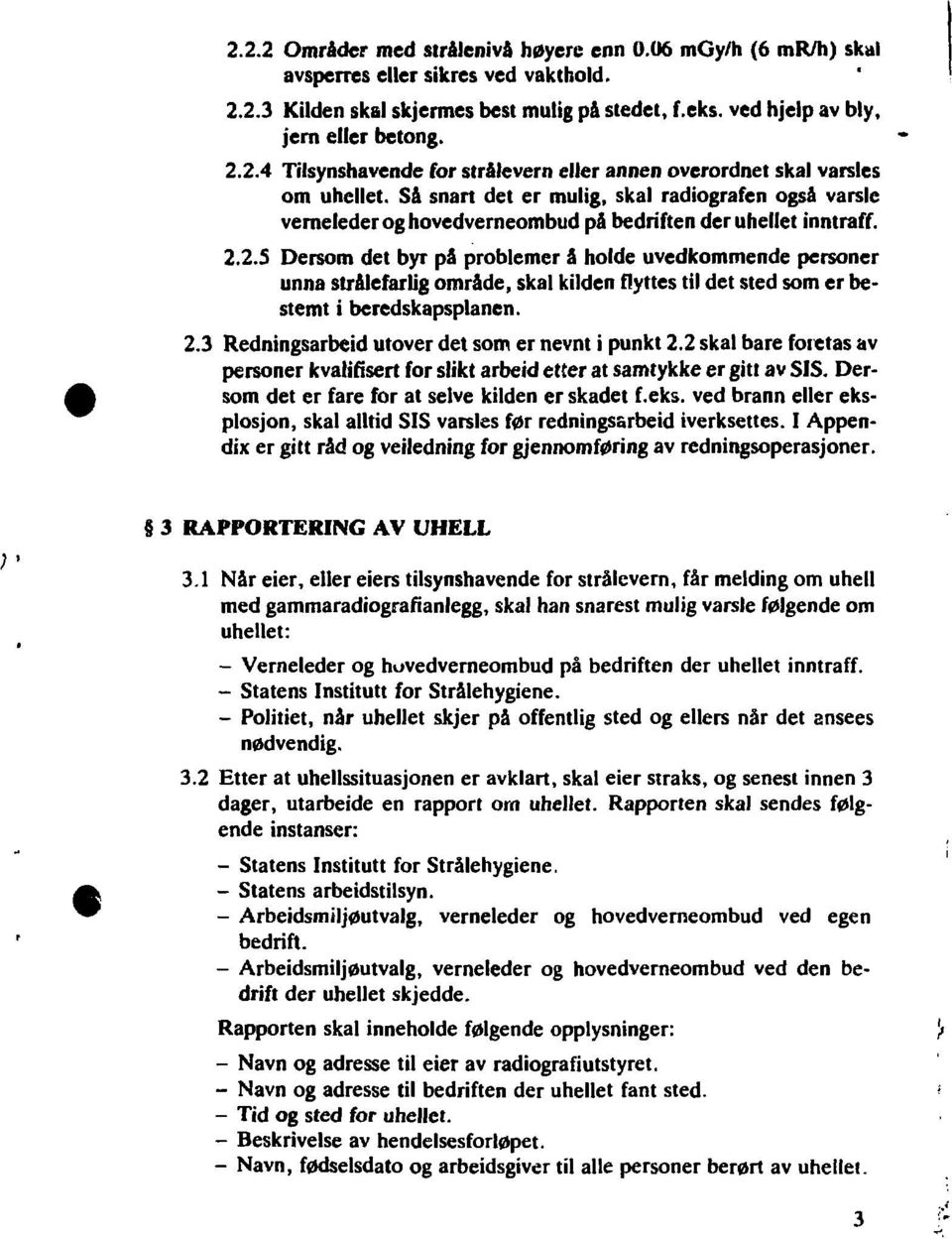 2.5 Dersom det byr på problemer å holde uvedkommende personer unna strålefarlig område, skal kilden flyttes til det sted som er bestemt i beredskapsplanen. 2.