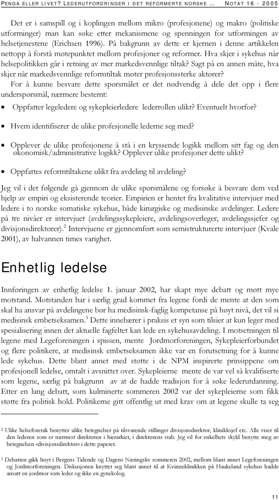 utformingen av helsetjenestene (Erichsen 1996). På bakgrunn av dette er kjernen i denne artikkelen nettopp å forstå møtepunktet mellom profesjoner og reformer.