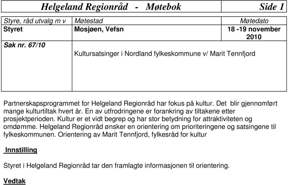 Det blir gjennomført mange kulturtiltak hvert år. En av utfrodringene er forankring av tiltakene etter prosjektperioden.