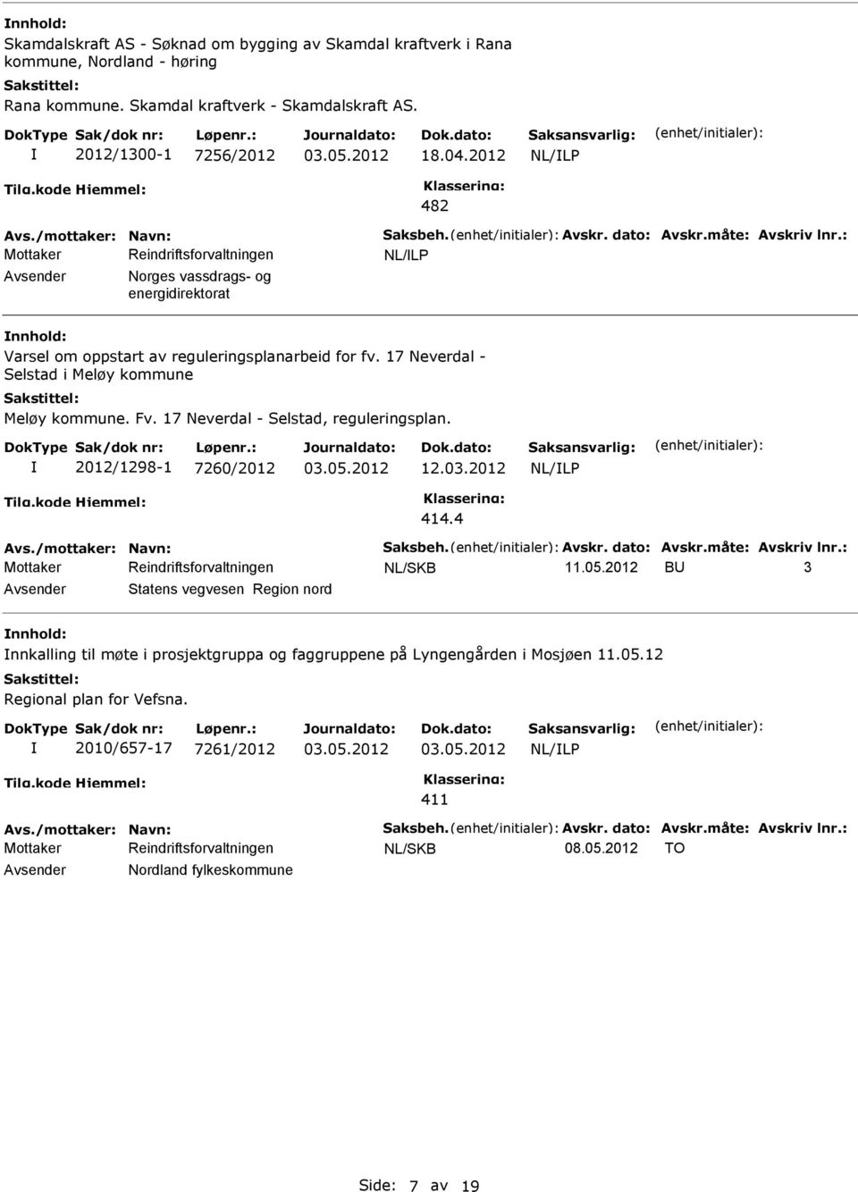 17 Neverdal - Selstad i Meløy kommune Meløy kommune. Fv. 17 Neverdal - Selstad, reguleringsplan. 2012/1298-1 7260/2012 12.03.2012 414.4 11.05.