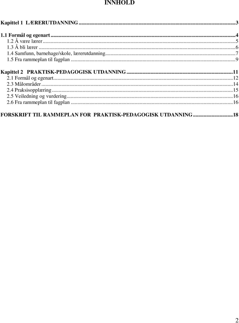 ..9 Kapittel 2 PRAKTISK-PEDAGOGISK UTDANNING...11 2.1 Formål og egenart...12 2.3 Målområder...14 2.