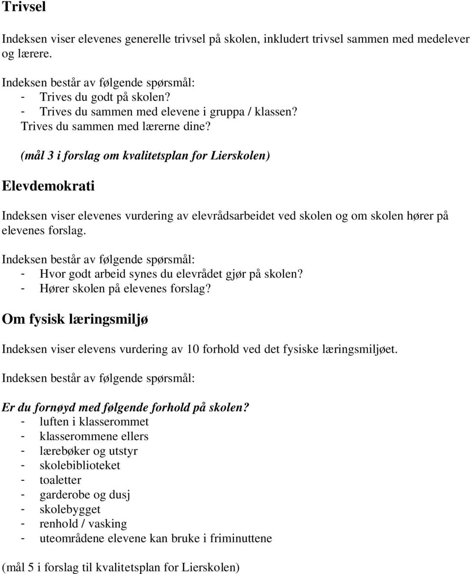 (mål 3 i forslag om kvalitetsplan for Lierskolen) Elevdemokrati Indeksen viser elevenes vurdering av elevrådsarbeidet ved skolen og om skolen hører på elevenes forslag.