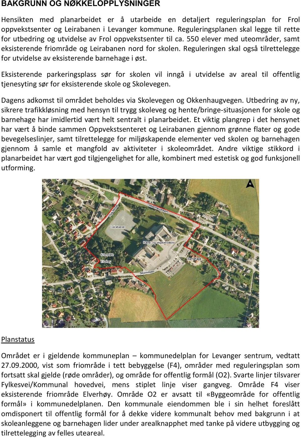 reguleringenskal ogsåtilrettelegge for utvidelseaveksisterendebarnehagei øst.