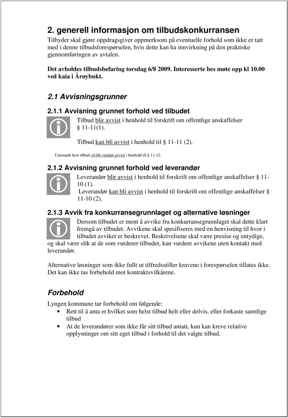 .00 ved kaia i Årøybukt. 2.1 Avvisningsgrunner 2.1.1 Avvisning grunnet forhold ved tilbudet Tilbud blir avvist i henhold til forskrift om offentlige anskaffelser 11-11(1).