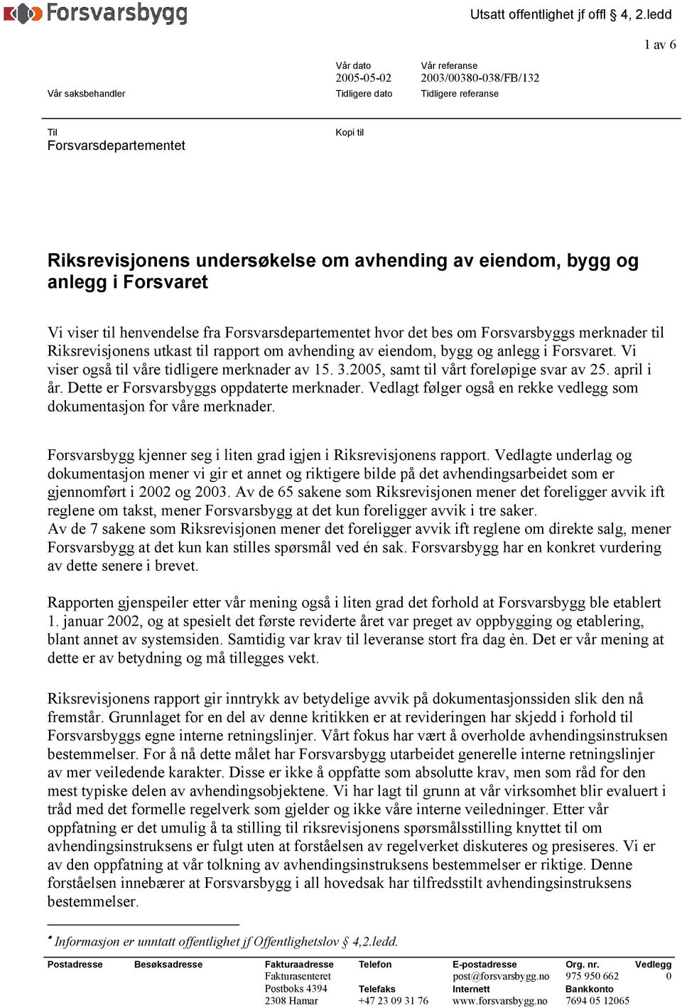 Forsvarsbyggs merknader til Riksrevisjonens utkast til rapport om avhending av eiendom, bygg og anlegg i Forsvaret. Vi viser også til våre tidligere merknader av 15. 3.