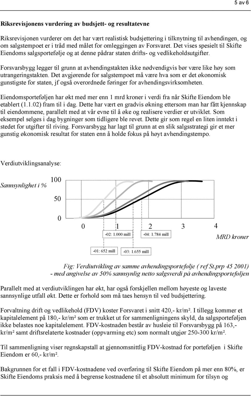 Forsvarsbygg legger til grunn at avhendingstakten ikke nødvendigvis bør være like høy som utrangeringstakten.