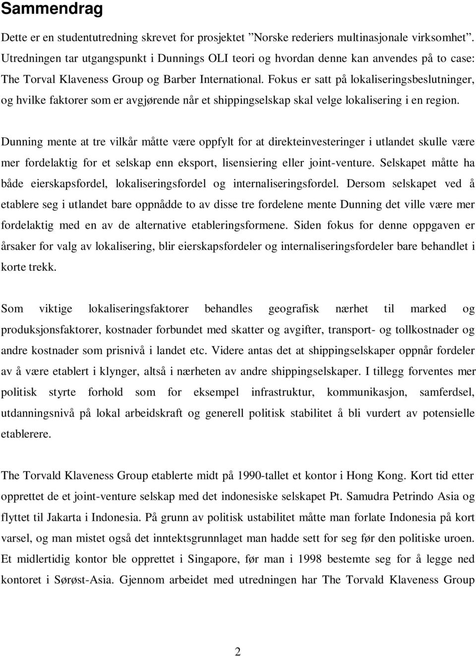 Fokus er satt på lokaliseringsbeslutninger, og hvilke faktorer som er avgjørende når et shippingselskap skal velge lokalisering i en region.