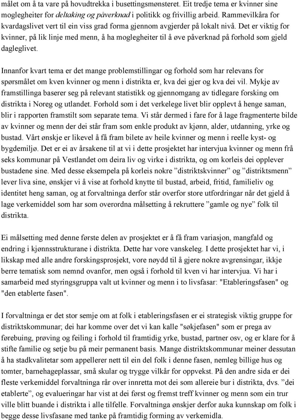 Det er viktig for kvinner, på lik linje med menn, å ha moglegheiter til å øve påverknad på forhold som gjeld dagleglivet.