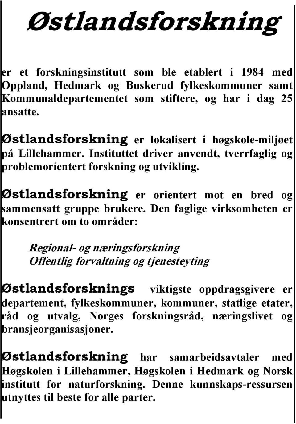 Østlandsforskning er orientert mot en bred og sammensatt gruppe brukere.