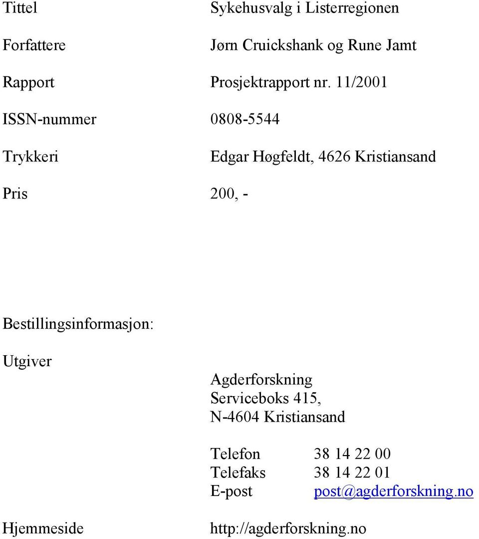 11/2001 ISSN-nummer 0808-5544 Trykkeri Edgar Høgfeldt, 4626 Kristiansand Pris 200, -