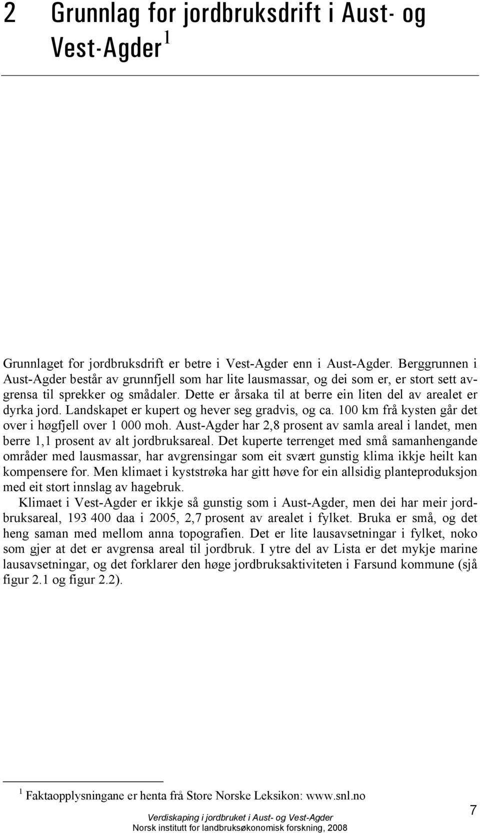 Dette er årsaka til at berre ein liten del av arealet er dyrka jord. Landskapet er kupert og hever seg gradvis, og ca. 100 km frå kysten går det over i høgfjell over 1 000 moh.