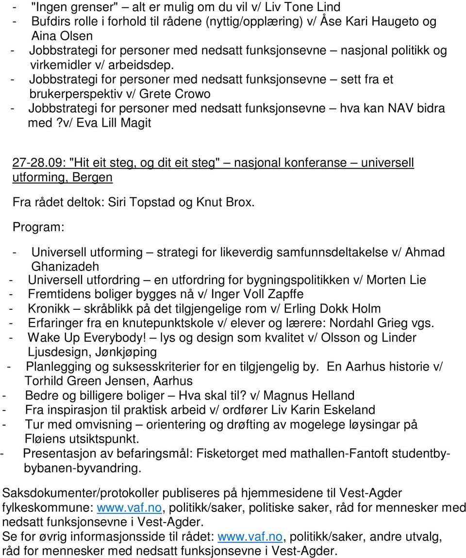 - Jobbstrategi for personer med nedsatt funksjonsevne sett fra et brukerperspektiv v/ Grete Crowo - Jobbstrategi for personer med nedsatt funksjonsevne hva kan NAV bidra med?v/ Eva Lill Magit 27-28.