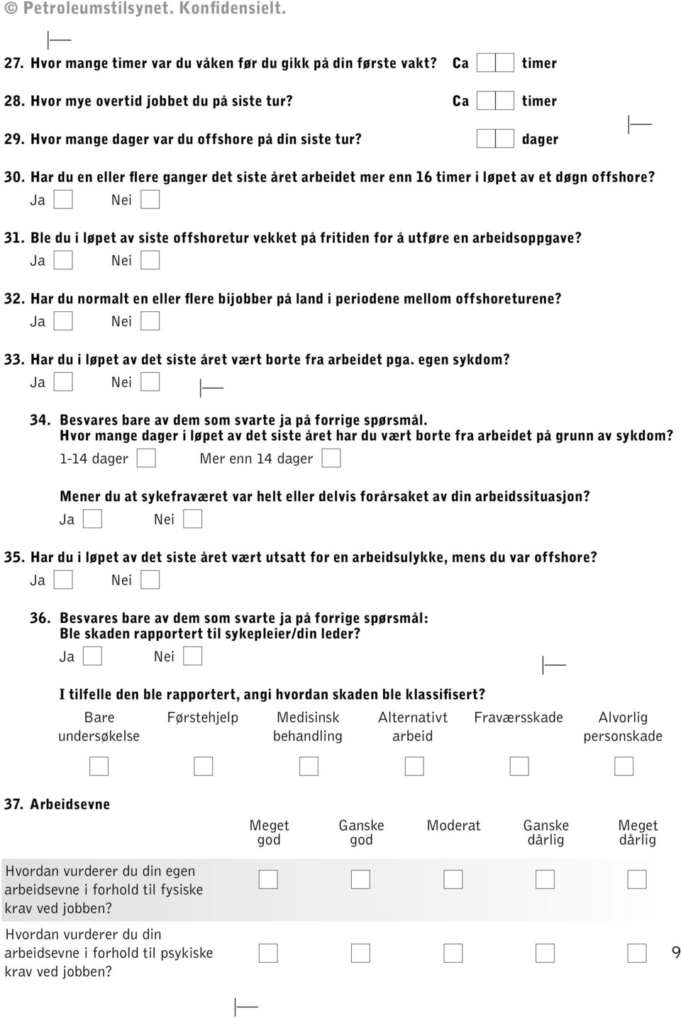 Har du normalt en eller flere bijobber på land i periodene mellom offshoreturene? 33. Har du i løpet av det siste året vært borte fra arbeidet pga. egen sykdom? 34.