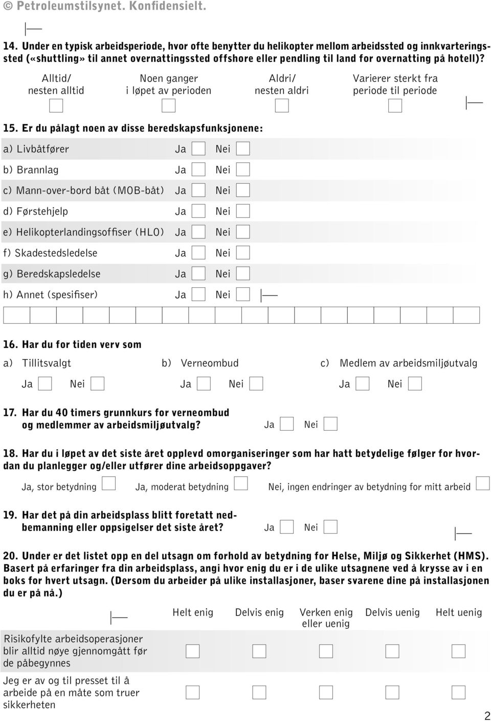 Er du pålagt noen av disse beredskapsfunksjonene: a) Livbåtfører b) Brannlag c) Mann-over-bord båt (MOB-båt) d) Førstehjelp e) Helikopterlandingsoffiser (HLO) f) Skadestedsledelse g)