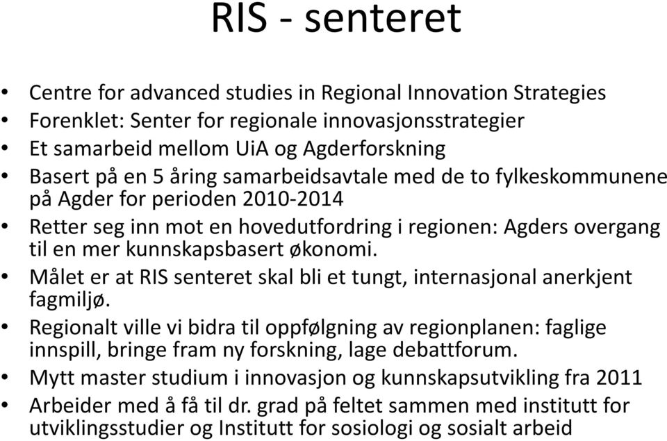 Målet er at RIS senteret skal bli et tungt, internasjonal anerkjent fagmiljø.