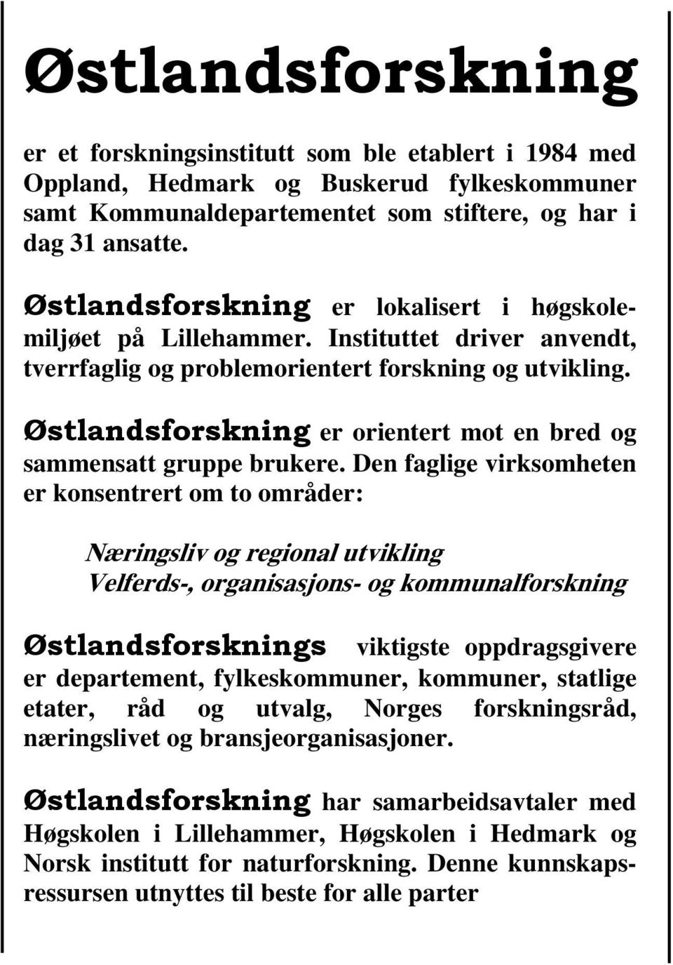 Østlandsforskning er orientert mot en bred og sammensatt gruppe brukere.