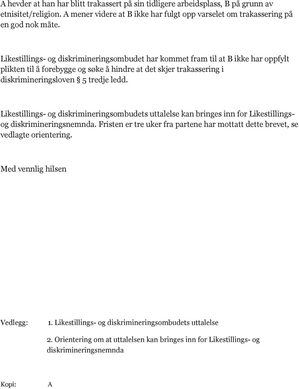 Likestillings- og diskrimineringsombudets uttalelse kan bringes inn for Likestillingsog diskrimineringsnemnda.