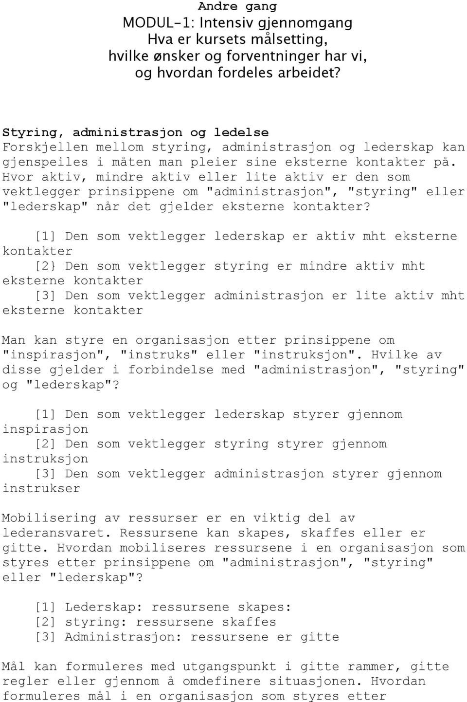 Hvor aktiv, mindre aktiv eller lite aktiv er den som vektlegger prinsippene om "administrasjon", "styring" eller "lederskap" når det gjelder eksterne kontakter?