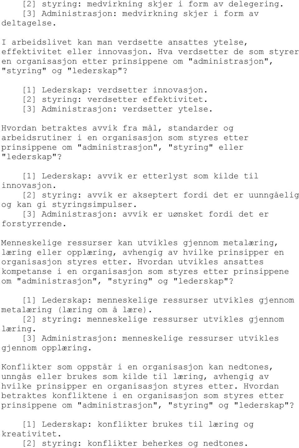 [3] Administrasjon: verdsetter ytelse. Hvordan betraktes avvik fra mål, standarder og arbeidsrutiner i en organisasjon som styres etter prinsippene om "administrasjon", "styring" eller "lederskap"?