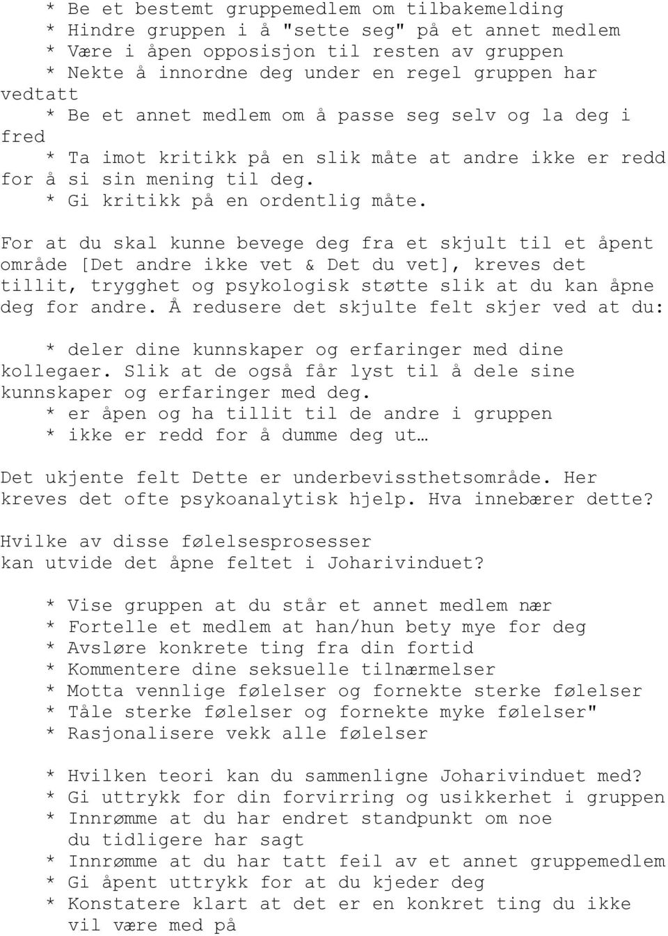 For at du skal kunne bevege deg fra et skjult til et åpent område [Det andre ikke vet & Det du vet], kreves det tillit, trygghet og psykologisk støtte slik at du kan åpne deg for andre.