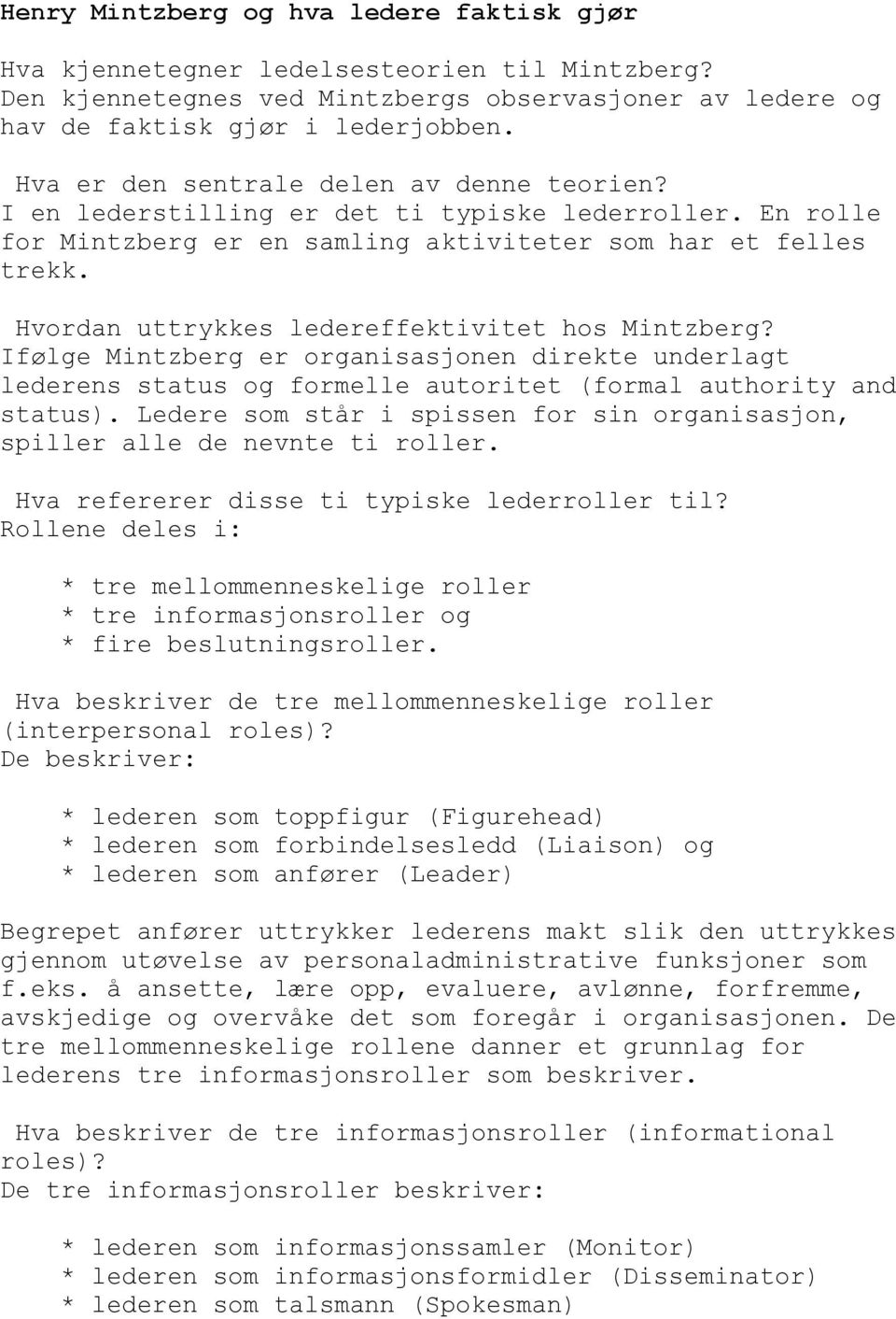 Hvordan uttrykkes ledereffektivitet hos Mintzberg? Ifølge Mintzberg er organisasjonen direkte underlagt lederens status og formelle autoritet (formal authority and status).