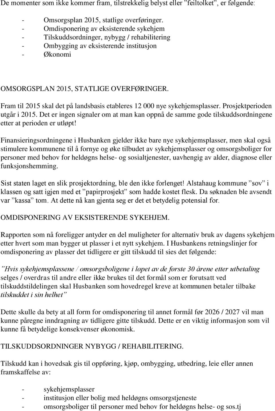 Fram til 2015 skal det på landsbasis etableres 12 000 nye sykehjemsplasser. Prosjektperioden utgår i 2015.