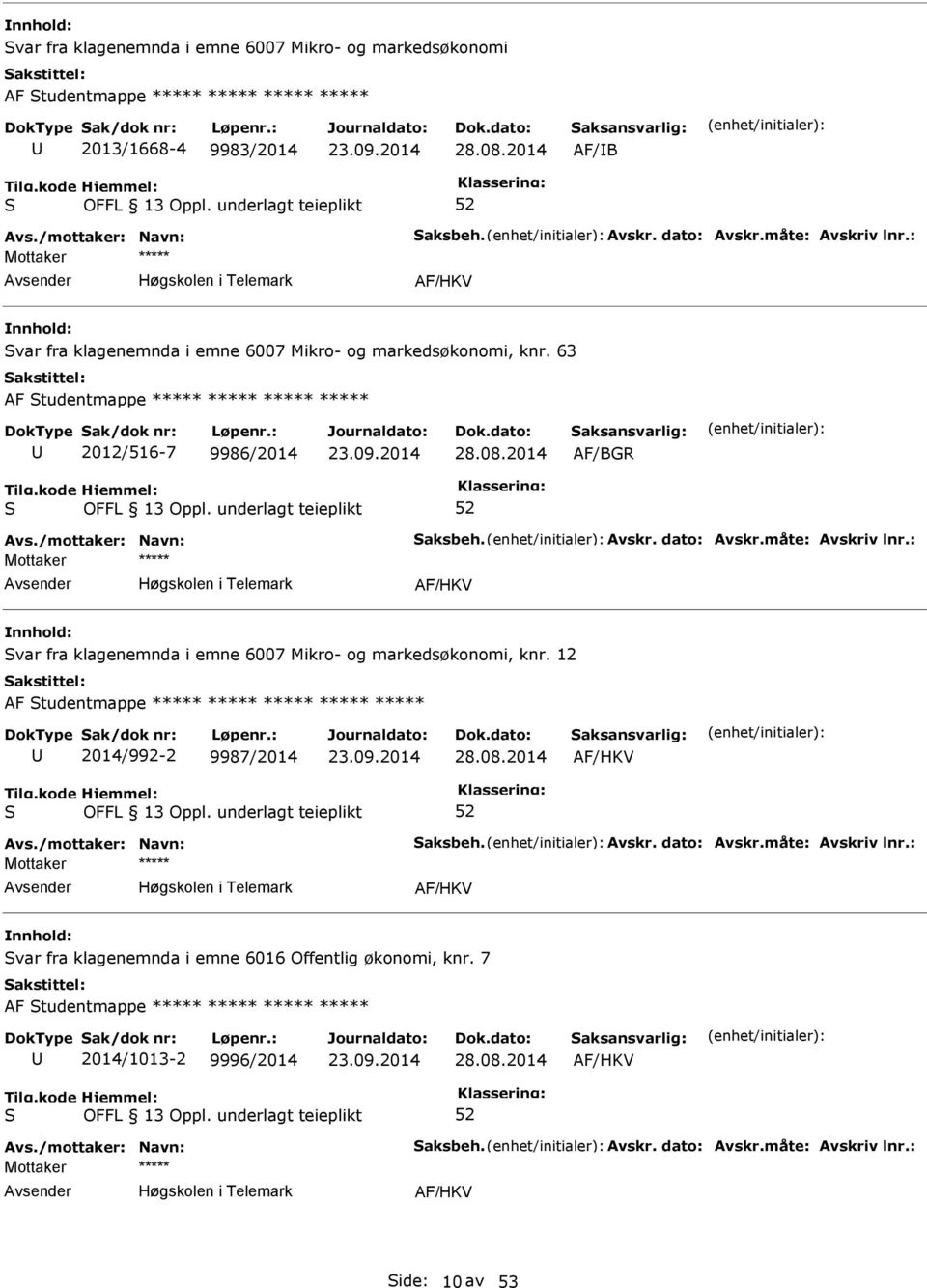 måte: Avskriv lnr.: AF/HKV var fra klagenemnda i emne 6007 Mikro- og markedsøkonomi, knr. 12 AF tudentmappe ***** ***** ***** ***** ***** 2014/992-2 9987/2014 28.08.2014 AF/HKV Avs.