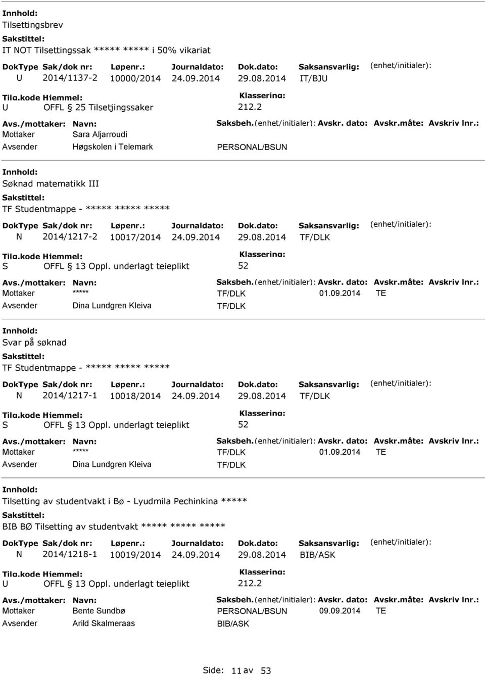 : TF/DLK 01.09.2014 TE Dina Lundgren Kleiva TF/DLK var på søknad TF tudentmappe - ***** ***** ***** N 2014/1217-1 10018/2014 29.08.2014 TF/DLK Avs./mottaker: Navn: aksbeh. Avskr. dato: Avskr.