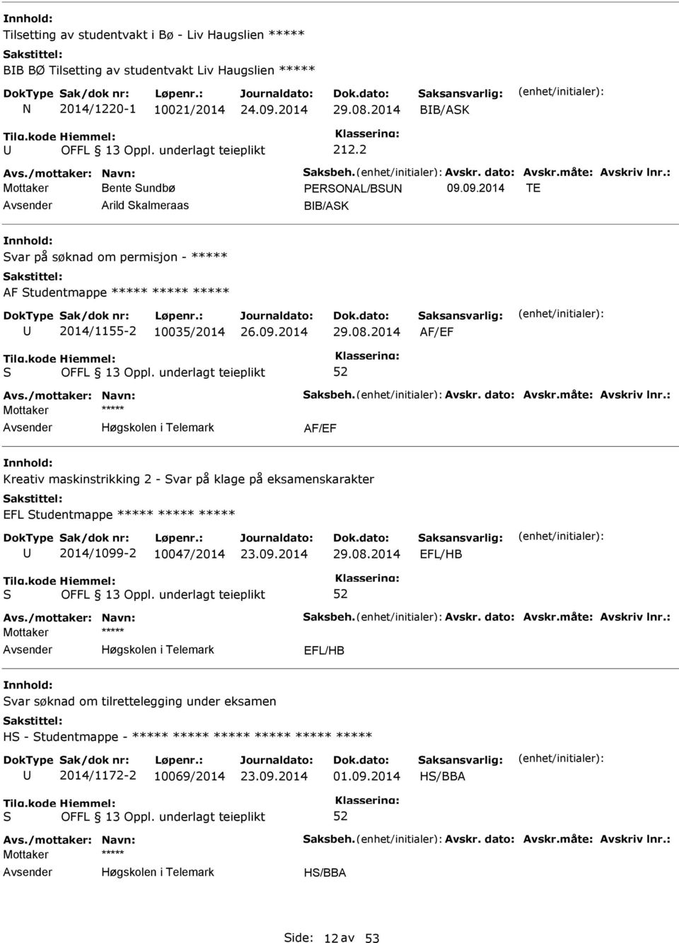 /mottaker: Navn: aksbeh. Avskr. dato: Avskr.måte: Avskriv lnr.: AF/EF Kreativ maskinstrikking 2 - var på klage på eksamenskarakter EFL tudentmappe ***** ***** ***** 2014/1099-2 10047/2014 29.08.